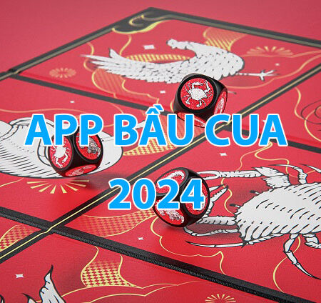 App Bầu Cua – Những điểm nổi trội nhất 2024