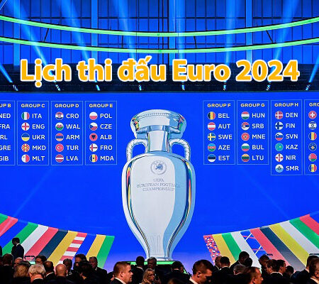 Lịch thi đấu Euro 2024